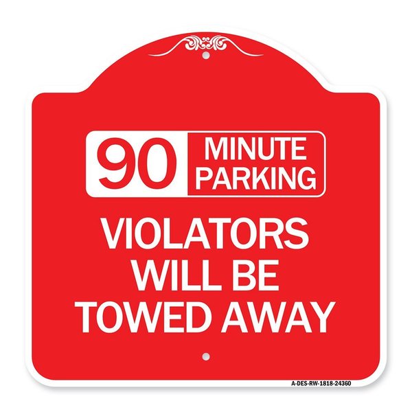 Signmission 90 Minute Parking Violators Will Towed Away, Red & White Aluminum Sign, 18" x 18", RW-1818-24360 A-DES-RW-1818-24360